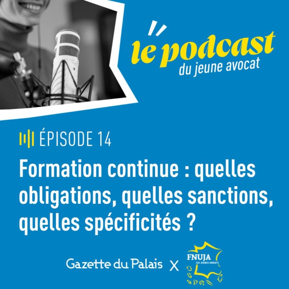 Podcast du jeune avocat, épisode 14 "Formation continue : quelles obligations, quelles sanctions, quelles spécificités ?"