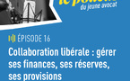 Podcast du jeune avocat, épisode 16 "Collaboration libérale : gérer ses finances, ses réserves, ses provisions"